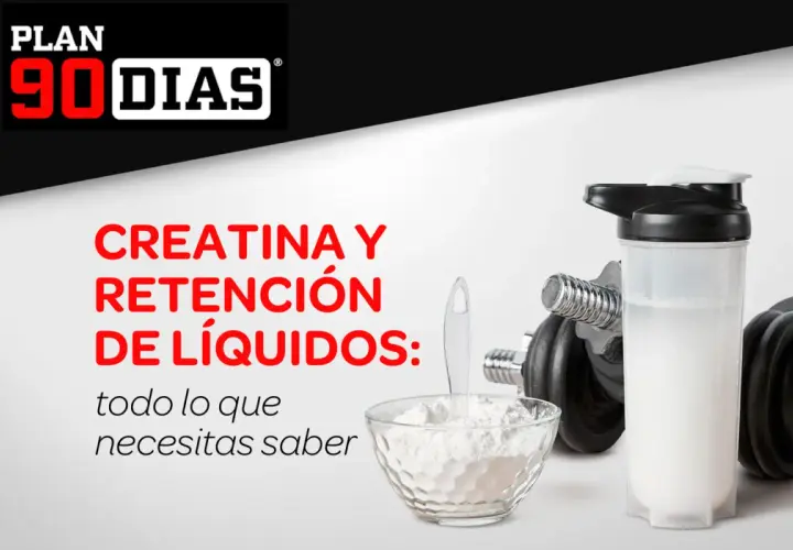 Plan 90 Días: Creatina y retención de líquidos, todo lo que necesitas saber.pesas, batido y polvo de creatina.