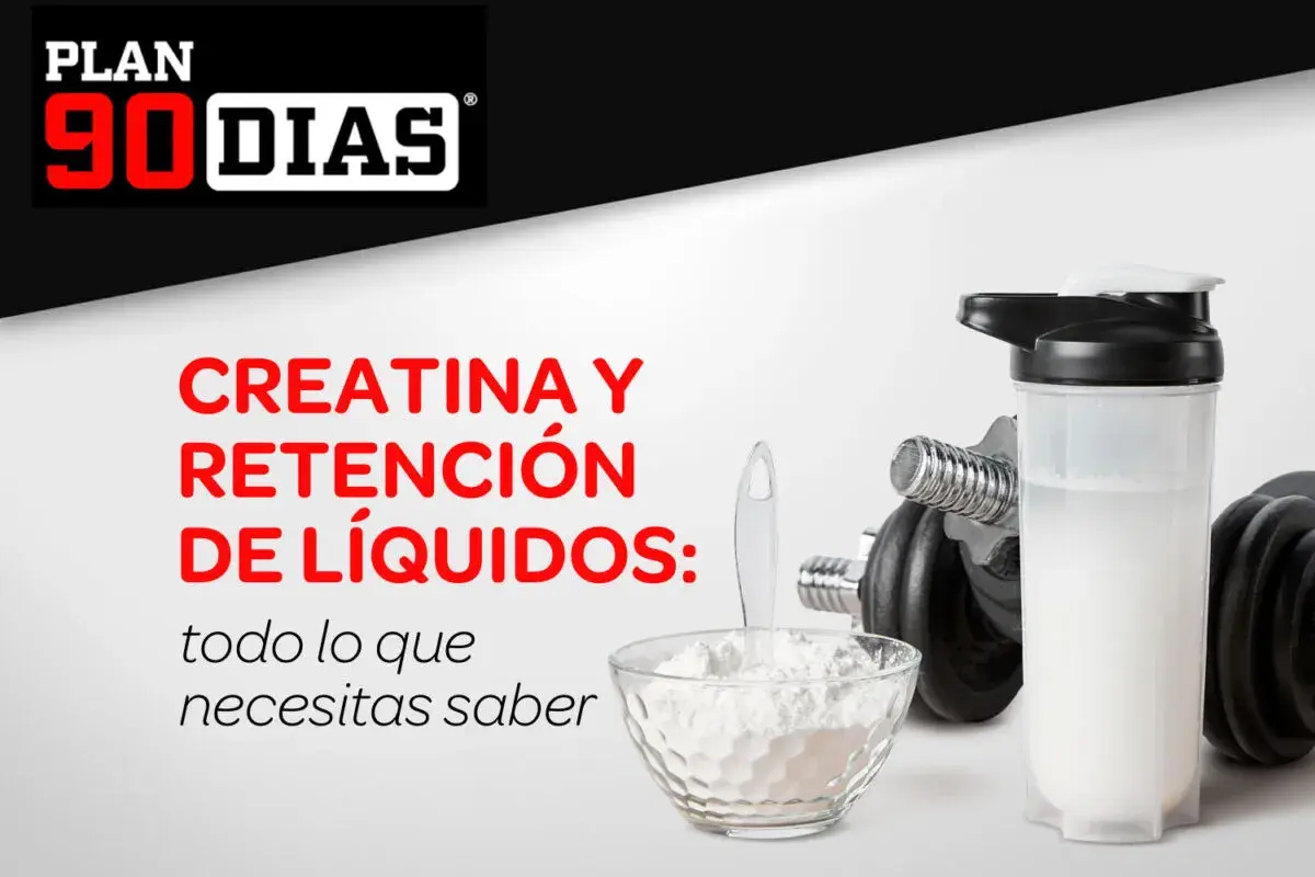 Plan 90 Días: Creatina y retención de líquidos, todo lo que necesitas saber.pesas, batido y polvo de creatina.